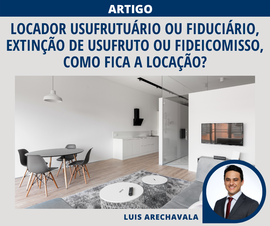 Locador usufrutuário ou fiduciário, extinção de usufruto ou fideicomisso, como fica a locação?